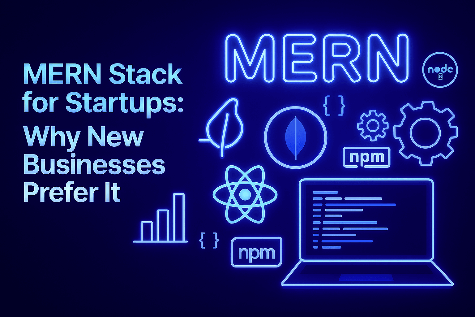 MERN Stack for Startups: Why New Businesses Prefer It
